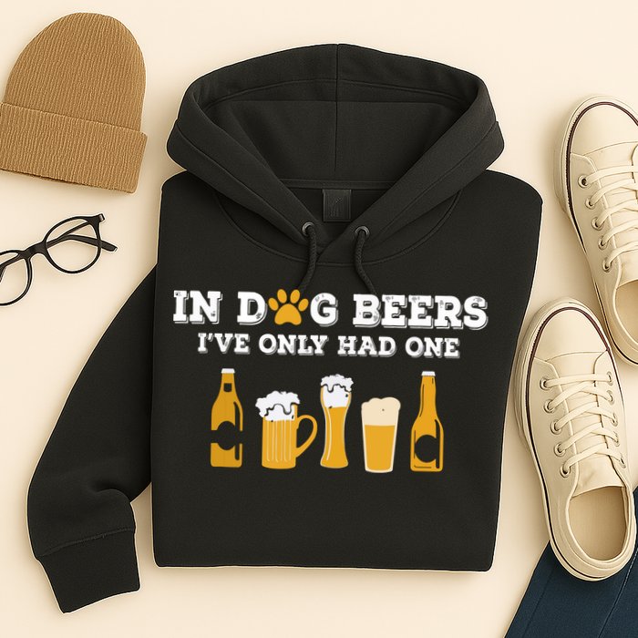 In Dog Beers I've Only Had One Funny ETOH Hoodie