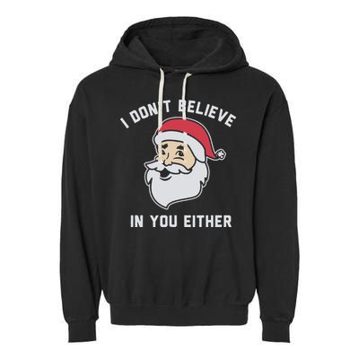 I Don't Believe In You Either Santa Claus Garment-Dyed Fleece Hoodie