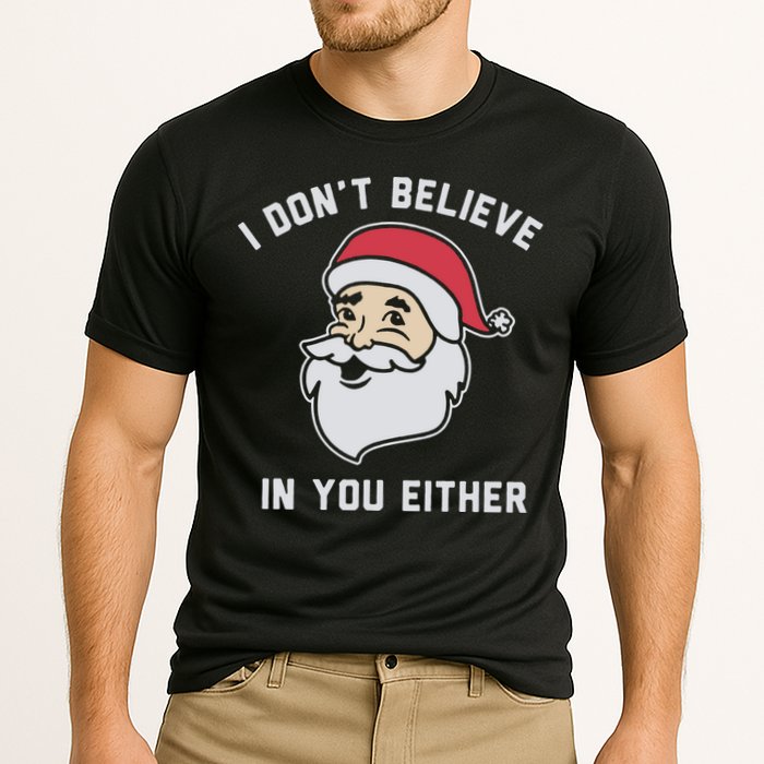 I Don't Believe In You Either Santa Claus Performance Shirt