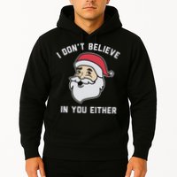 I Don't Believe In You Either Santa Claus Hoodie