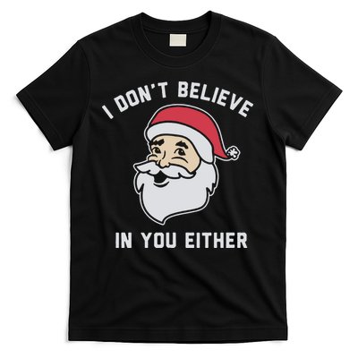 I Don't Believe In You Either Santa Claus T-Shirt