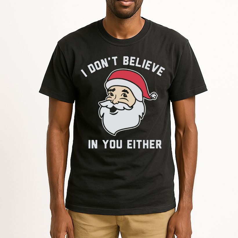 I Don't Believe In You Either Santa Claus Tall T-Shirt