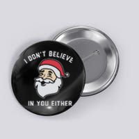 I Don't Believe In You Either Santa Claus Button