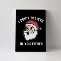 I Don't Believe In You Either Santa Claus Canvas