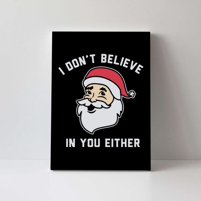 I Don't Believe In You Either Santa Claus Canvas