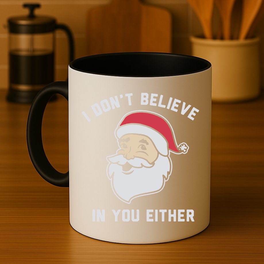 I Don't Believe In You Either Santa Claus Mug