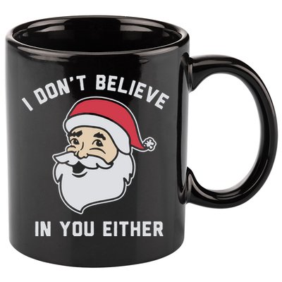 I Don't Believe In You Either Santa Claus 11oz C Handle Ceramic Mug