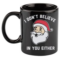 I Don't Believe In You Either Santa Claus 11oz C Handle Ceramic Mug