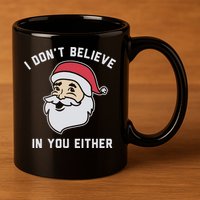 I Don't Believe In You Either Santa Claus 11oz C Handle Ceramic Mug
