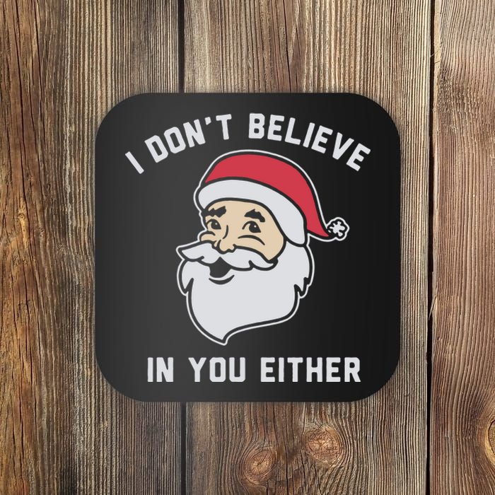 I Don't Believe In You Either Santa Claus Coaster