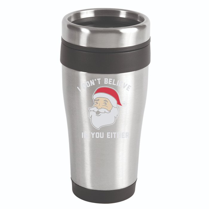 I Don't Believe In You Either Santa Claus 16oz Travel Tumbler