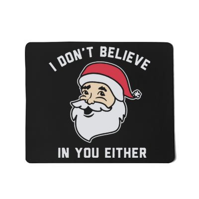 I Don't Believe In You Either Santa Claus Mousepad