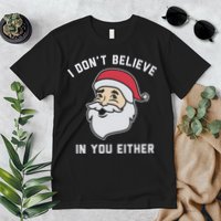 I Don't Believe In You Either Santa Claus Premium T-Shirt