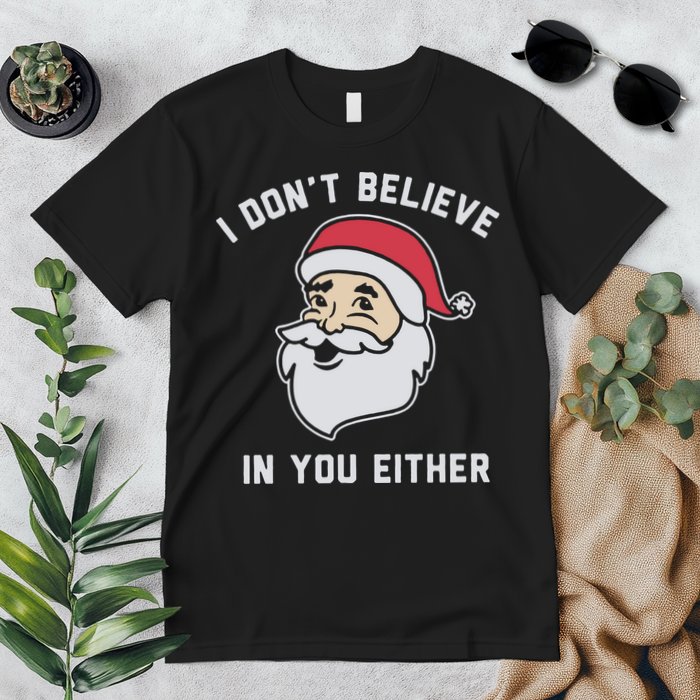I Don't Believe In You Either Santa Claus Premium T-Shirt