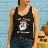 I Don't Believe In You Either Santa Claus Womens Tank Top