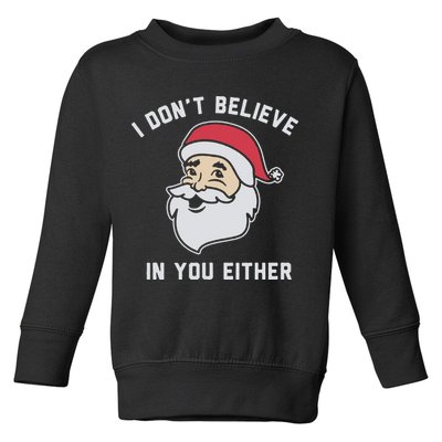 I Don't Believe In You Either Santa Claus Toddler Sweatshirt