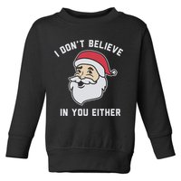 I Don't Believe In You Either Santa Claus Toddler Sweatshirt