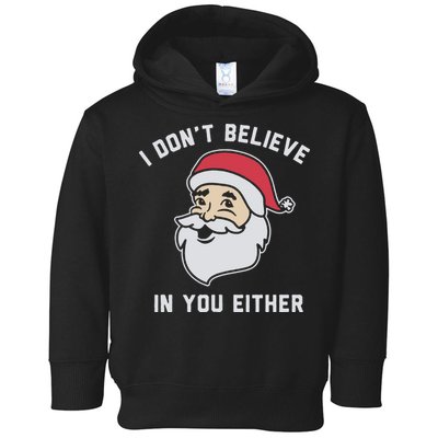I Don't Believe In You Either Santa Claus Toddler Hoodie