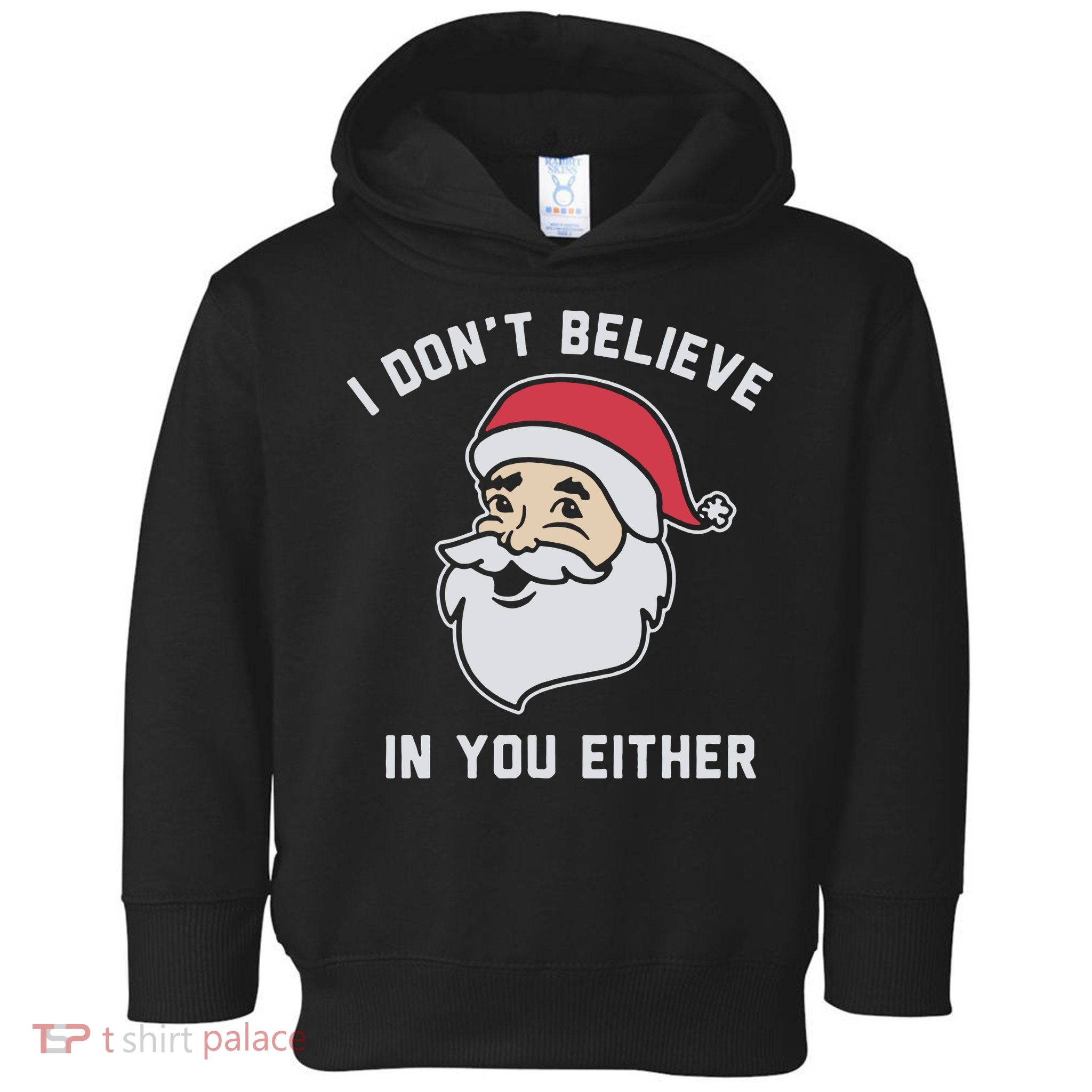 I Don't Believe In You Either Santa Claus Toddler Hoodie