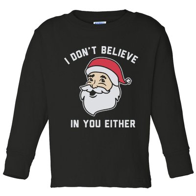 I Don't Believe In You Either Santa Claus Toddler Long Sleeve Shirt
