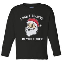 I Don't Believe In You Either Santa Claus Toddler Long Sleeve Shirt