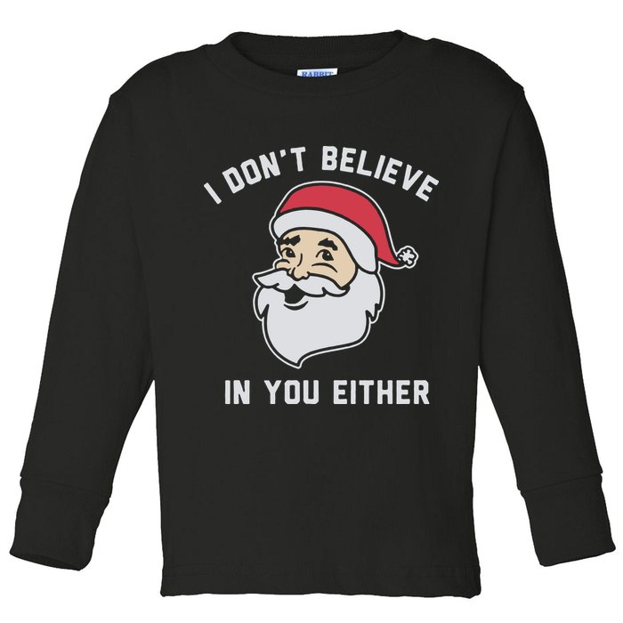 I Don't Believe In You Either Santa Claus Toddler Long Sleeve Shirt