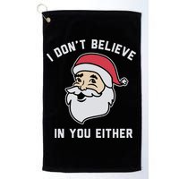 I Don't Believe In You Either Santa Claus Golf Towel