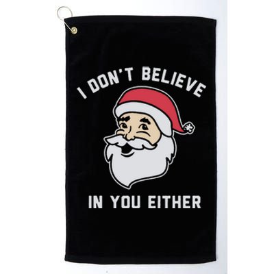 I Don't Believe In You Either Santa Claus Platinum Collection Golf Towel