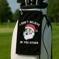 I Don't Believe In You Either Santa Claus Golf Towel