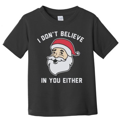 I Don't Believe In You Either Santa Claus Toddler T-Shirt