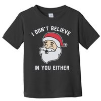 I Don't Believe In You Either Santa Claus Toddler T-Shirt