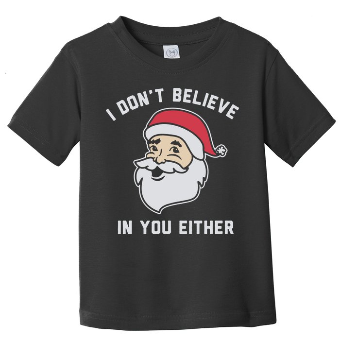 I Don't Believe In You Either Santa Claus Toddler T-Shirt