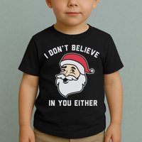 I Don't Believe In You Either Santa Claus Toddler T-Shirt