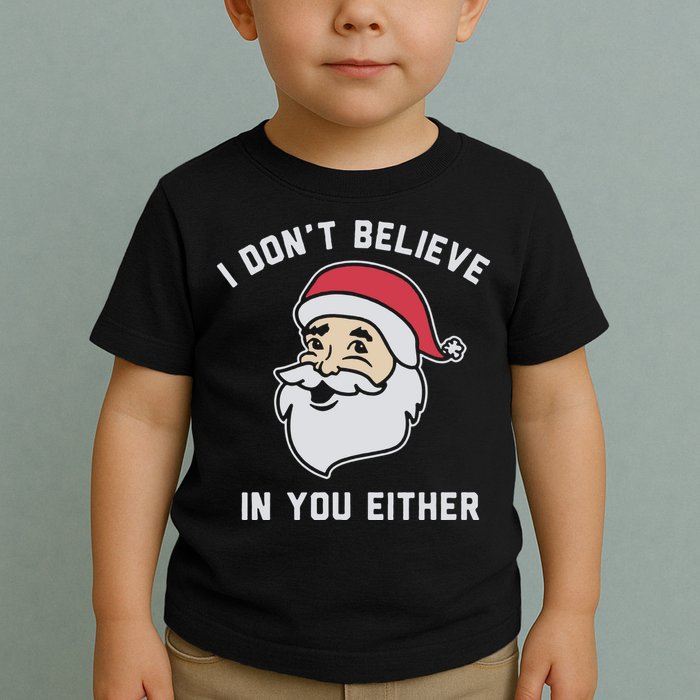 I Don't Believe In You Either Santa Claus Toddler T-Shirt