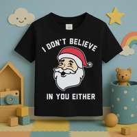 I Don't Believe In You Either Santa Claus Toddler T-Shirt
