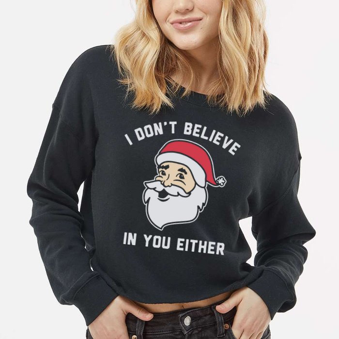 I Don't Believe In You Either Santa Claus Cropped Pullover Crew