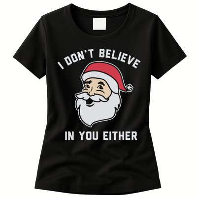 I Don't Believe In You Either Santa Claus Womens T-Shirt