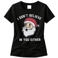 I Don't Believe In You Either Santa Claus Womens T-Shirt