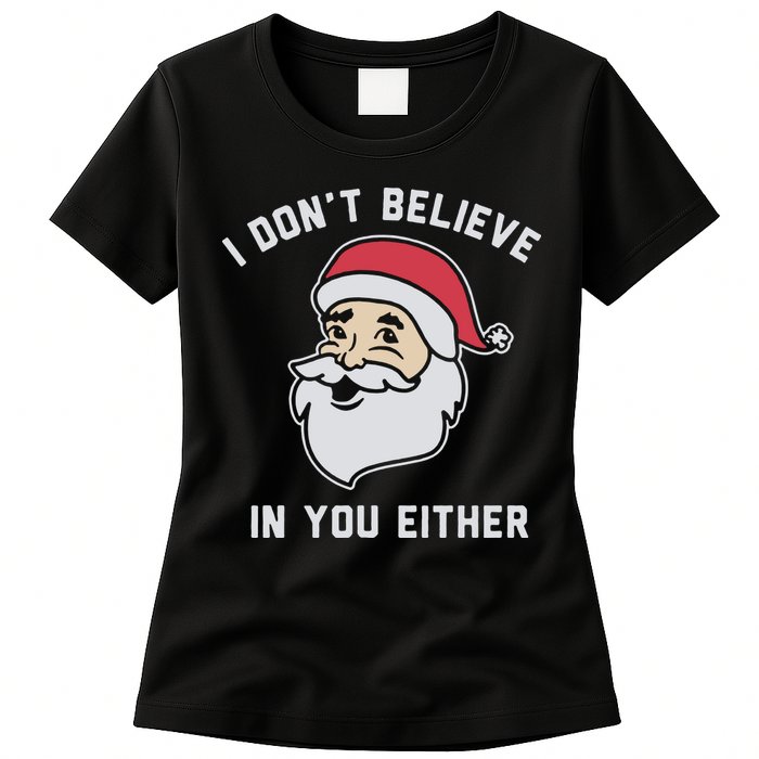 I Don't Believe In You Either Santa Claus Womens T-Shirt