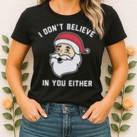 I Don't Believe In You Either Santa Claus Womens T-Shirt