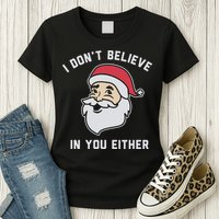 I Don't Believe In You Either Santa Claus Womens T-Shirt