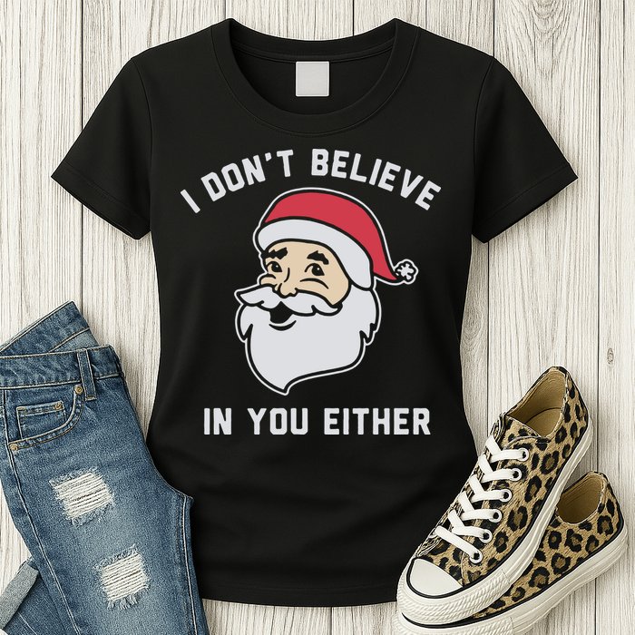 I Don't Believe In You Either Santa Claus Womens T-Shirt