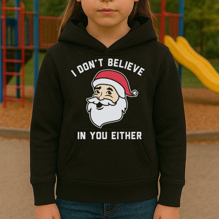I Don't Believe In You Either Santa Claus Kids Hoodie