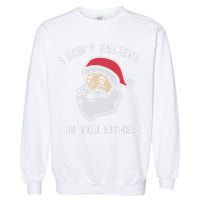 I Don't Believe In You Either Santa Claus Garment-Dyed Sweatshirt