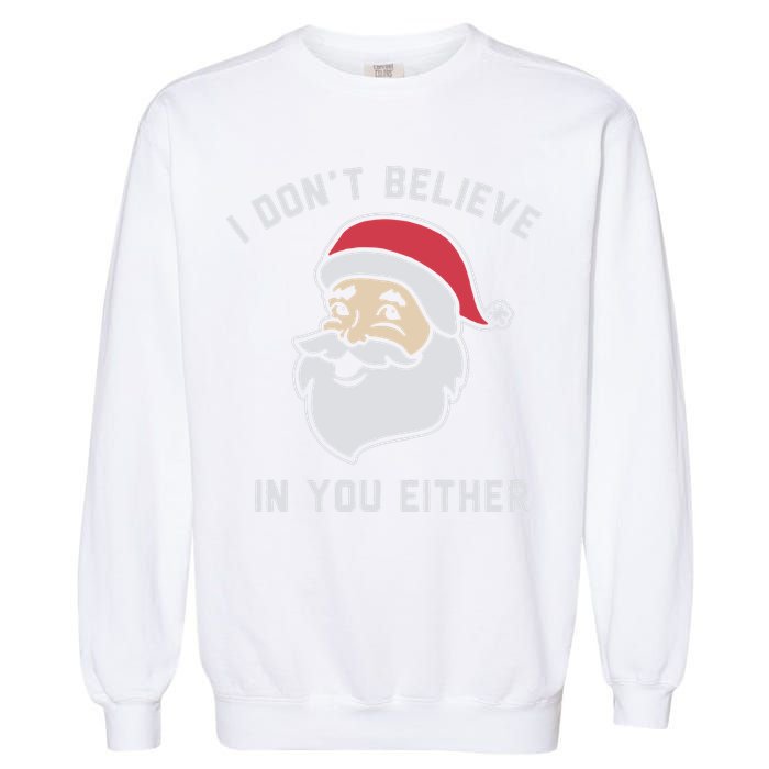 I Don't Believe In You Either Santa Claus Garment-Dyed Sweatshirt