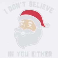 I Don't Believe In You Either Santa Claus Garment-Dyed Sweatshirt