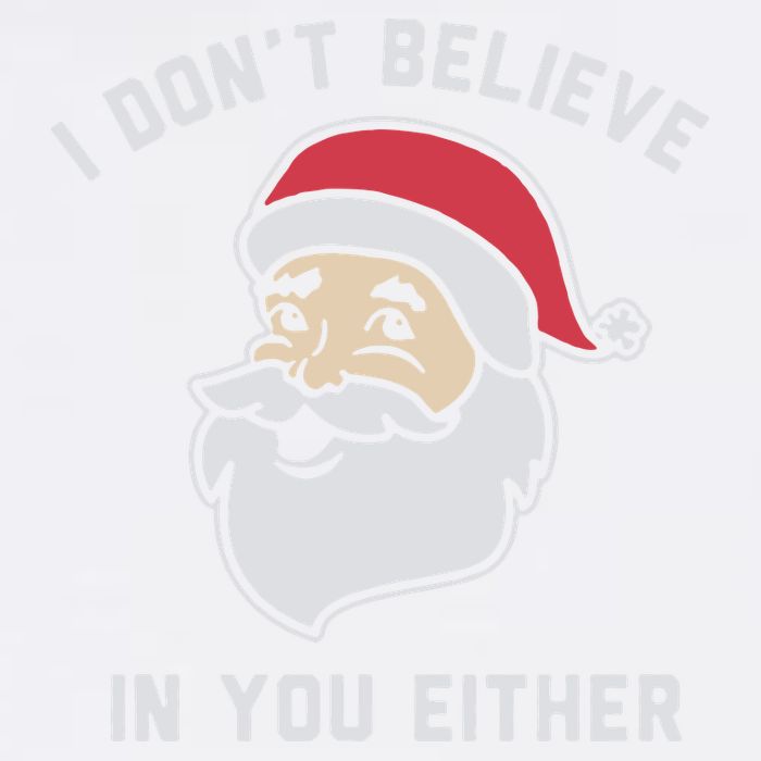 I Don't Believe In You Either Santa Claus Garment-Dyed Sweatshirt