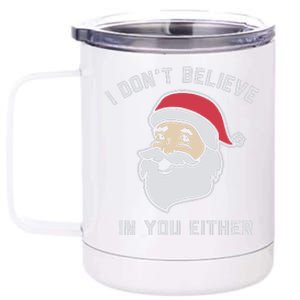 I Don't Believe In You Either Santa Claus 12 oz Stainless Steel Tumbler Cup