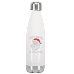 I Don't Believe In You Either Santa Claus Stainless Steel Insulated Water Bottle