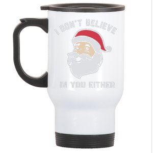 I Don't Believe In You Either Santa Claus Stainless Steel Travel Mug